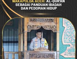 Wakapolda Aceh : Al – Qur’an Sebagai Panduan Ibadah dan Pedoman Hidup