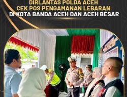 Dirlantas Polda Aceh Cek Pos Pengamanan Lebaran Di Kota Banda Aceh dan Aceh Besar