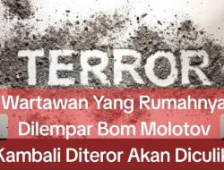 Wartawan Yang Rumahnya Dilempar Bom Molotov Kembali Diteror Akan Diculik