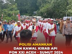 Polisi Amankan dan Kawal Kirab Api PON XXI Aceh – Sumut 2024