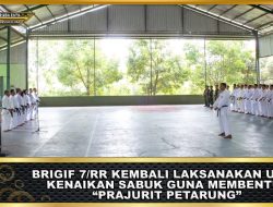 Brigif 7/RR Kembali Laksanakan Ujian Kenaikan Sabuk Guna Membentuk ” Prajurit Petarung “