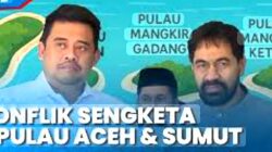 Polemik Status 4 Pulau Aceh – Sumut, Kemendagri Tanggapi dan Uraikan Kronologi Lengkapnya